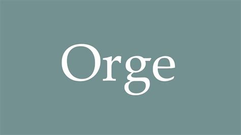 how to pronounce orge.